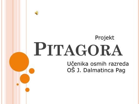Pitagora Projekt Učenika osmih razreda OŠ J. Dalmatinca Pag.
