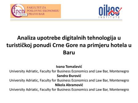 Analiza upotrebe digitalnih tehnologija u turističkoj ponudi Crne Gore na primjeru hotela u Baru Ivana Tomašević University Adriatic, Faculty for Business.