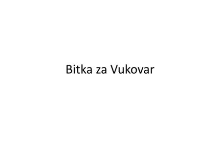 Bitka za Vukovar.