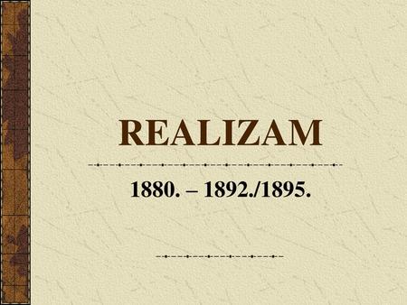 REALIZAM 1880. – 1892./1895..