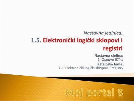 Nastavna jedinica: 1.5. Elektronički logički sklopovi i registri