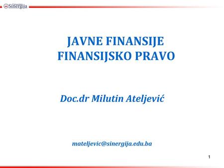 JAVNE FINANSIJE FINANSIJSKO PRAVO Doc.dr Milutin Ateljević