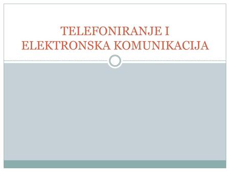 TELEFONIRANJE I ELEKTRONSKA KOMUNIKACIJA