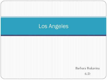 Los Angeles Barbara Rukavina 6.D.