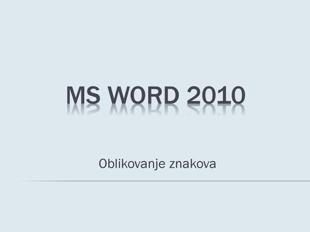 Ms Word 2010 Oblikovanje znakova.