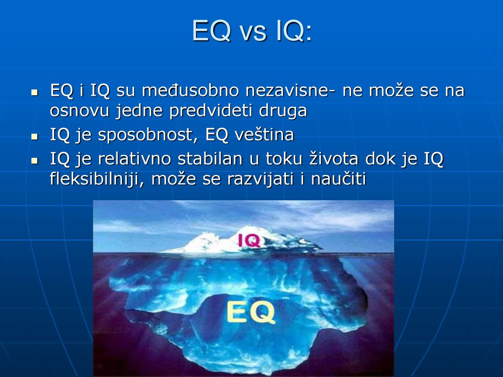 EQ vs IQ: EQ i IQ su međusobno nezavisne- ne može se na osnovu jedne predvideti druga. IQ je sposobnost, EQ veština.