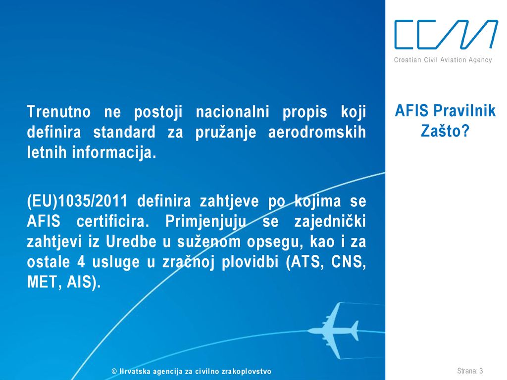 Trenutno ne postoji nacionalni propis koji definira standard za pružanje aerodromskih letnih informacija.