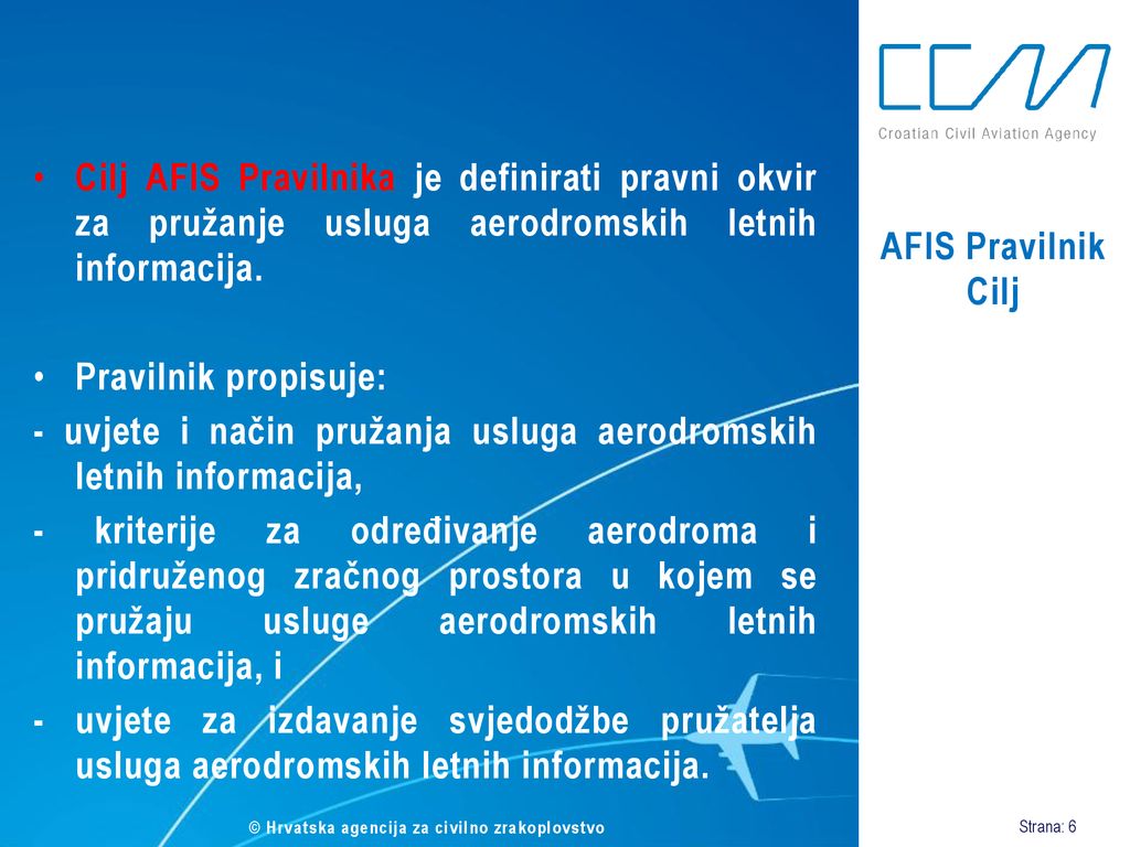 Cilj AFIS Pravilnika je definirati pravni okvir za pružanje usluga aerodromskih letnih informacija.