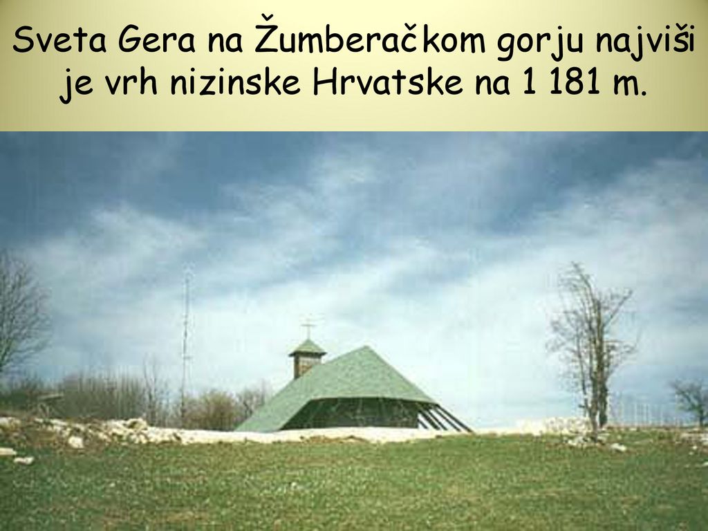 Sveta Gera na Žumberačkom gorju najviši je vrh nizinske Hrvatske na m.