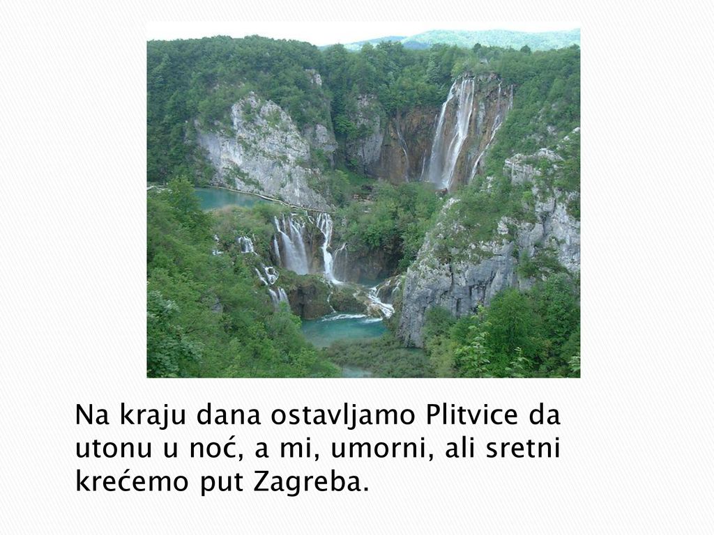 Na kraju dana ostavljamo Plitvice da utonu u noć, a mi, umorni, ali sretni krećemo put Zagreba.