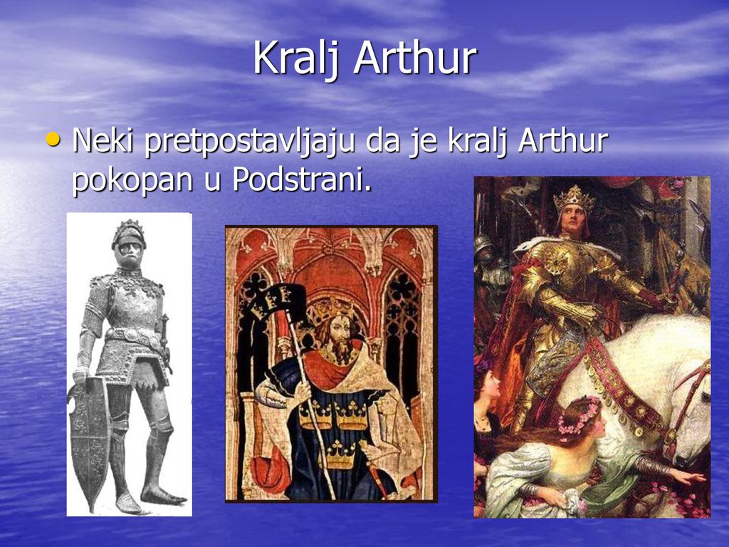 Kralj Arthur Neki pretpostavljaju da je kralj Arthur pokopan u Podstrani.