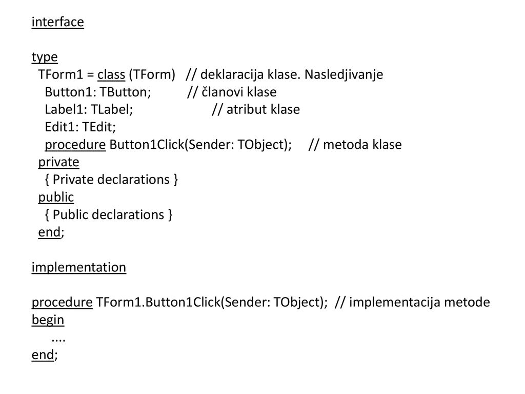 interface type TForm1 = class (TForm) // deklaracija klase
