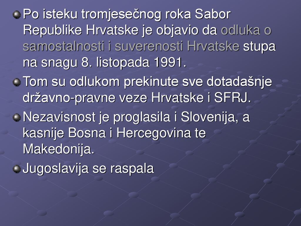 Po isteku tromjesečnog roka Sabor Republike Hrvatske je objavio da odluka o samostalnosti i suverenosti Hrvatske stupa na snagu 8. listopada 1991.