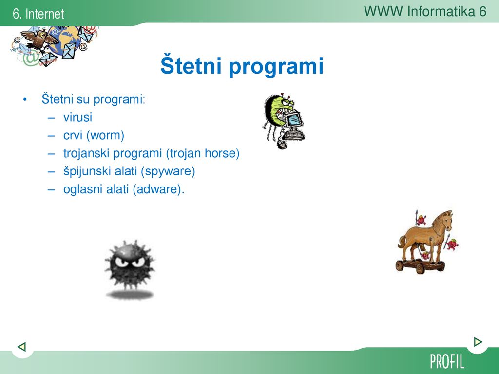 Štetni programi Štetni su programi: virusi crvi (worm)