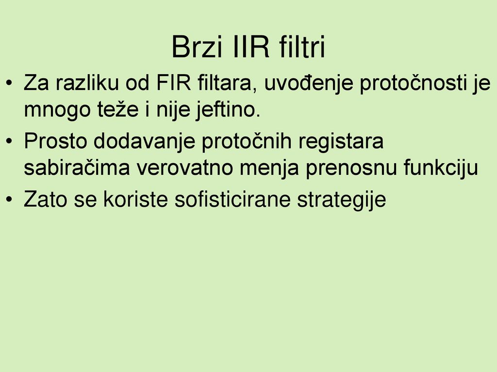 Brzi IIR filtri Za razliku od FIR filtara, uvođenje protočnosti je mnogo teže i nije jeftino.