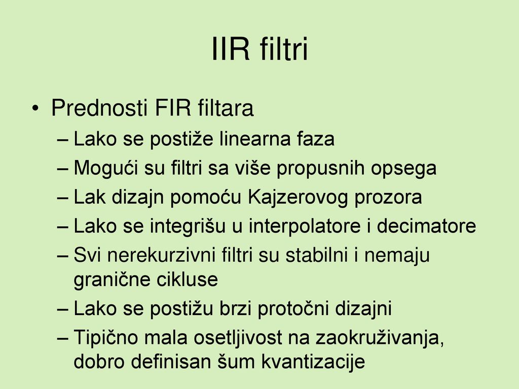 IIR filtri Prednosti FIR filtara Lako se postiže linearna faza