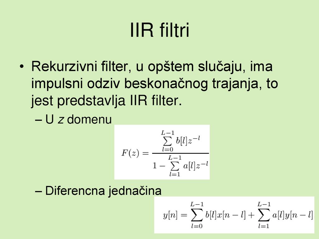 IIR filtri Rekurzivni filter, u opštem slučaju, ima impulsni odziv beskonačnog trajanja, to jest predstavlja IIR filter.