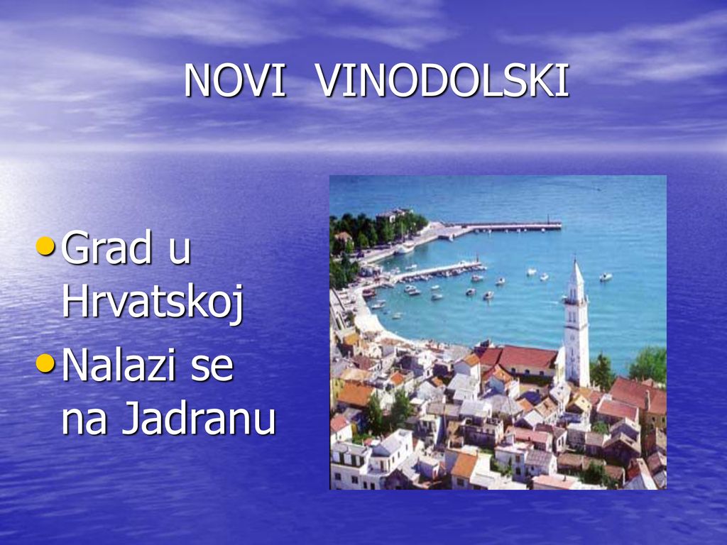 NOVI VINODOLSKI Grad u Hrvatskoj Nalazi se na Jadranu