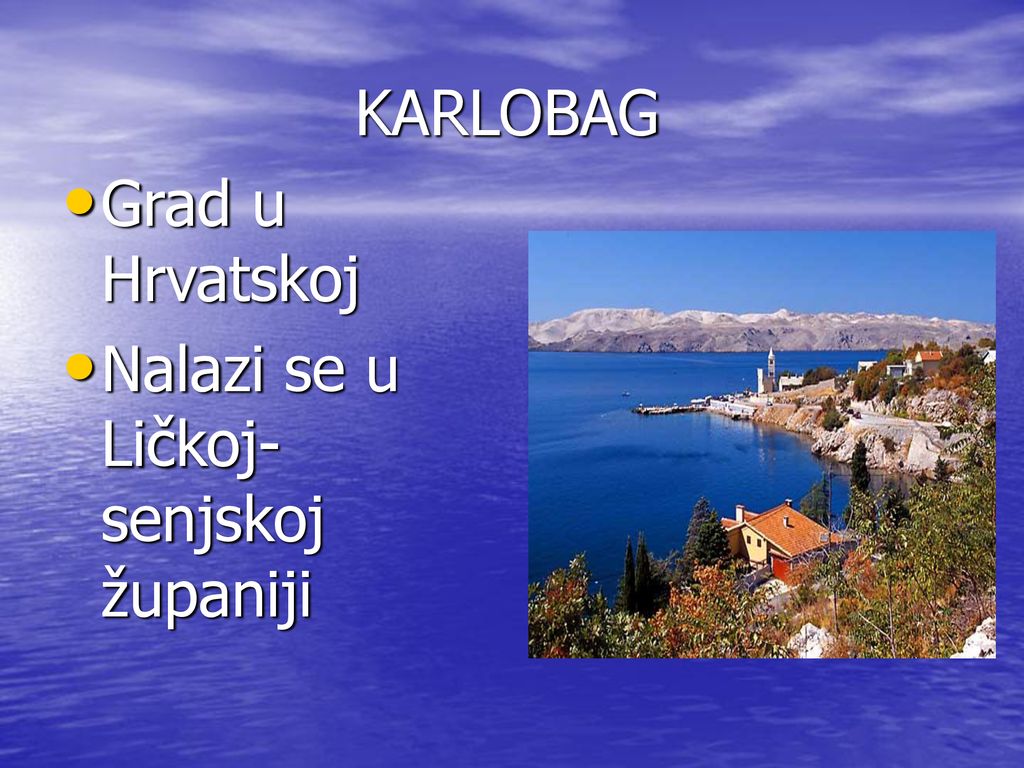 KARLOBAG Grad u Hrvatskoj Nalazi se u Ličkoj-senjskoj županiji