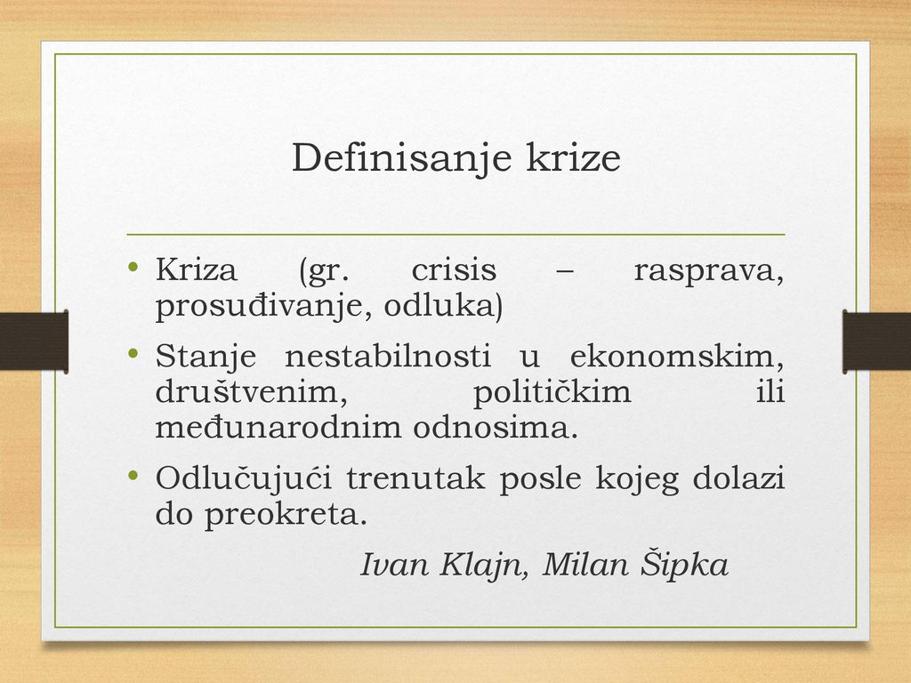 Definisanje krize Kriza (gr. crisis – rasprava, prosuđivanje, odluka)