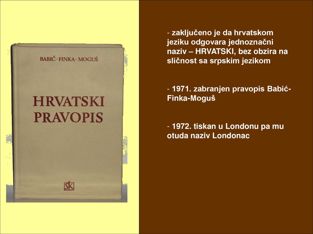 zaključeno je da hrvatskom jeziku odgovara jednoznačni naziv – HRVATSKI, bez obzira na sličnost sa srpskim jezikom