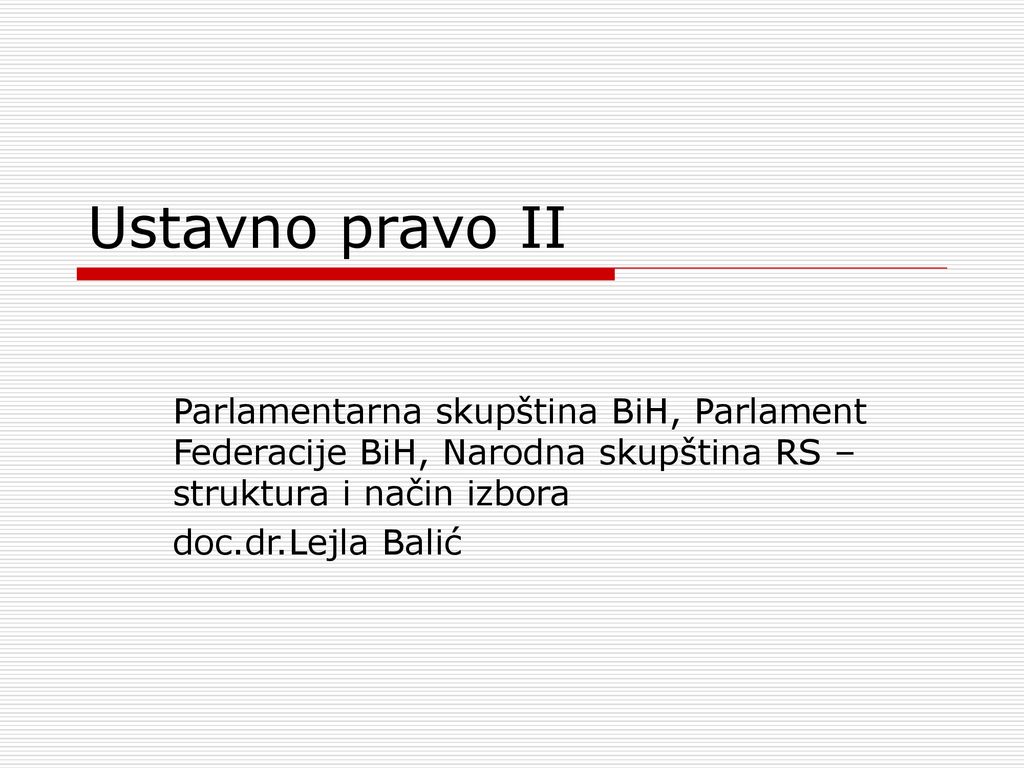 Ustavno pravo II Parlamentarna skupština BiH, Parlament Federacije BiH, Narodna skupština RS – struktura i način izbora.