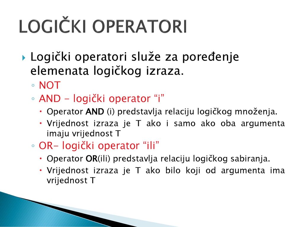 LOGIČKI OPERATORI Logički operatori služe za poređenje elemenata logičkog izraza. NOT. AND - logički operator i