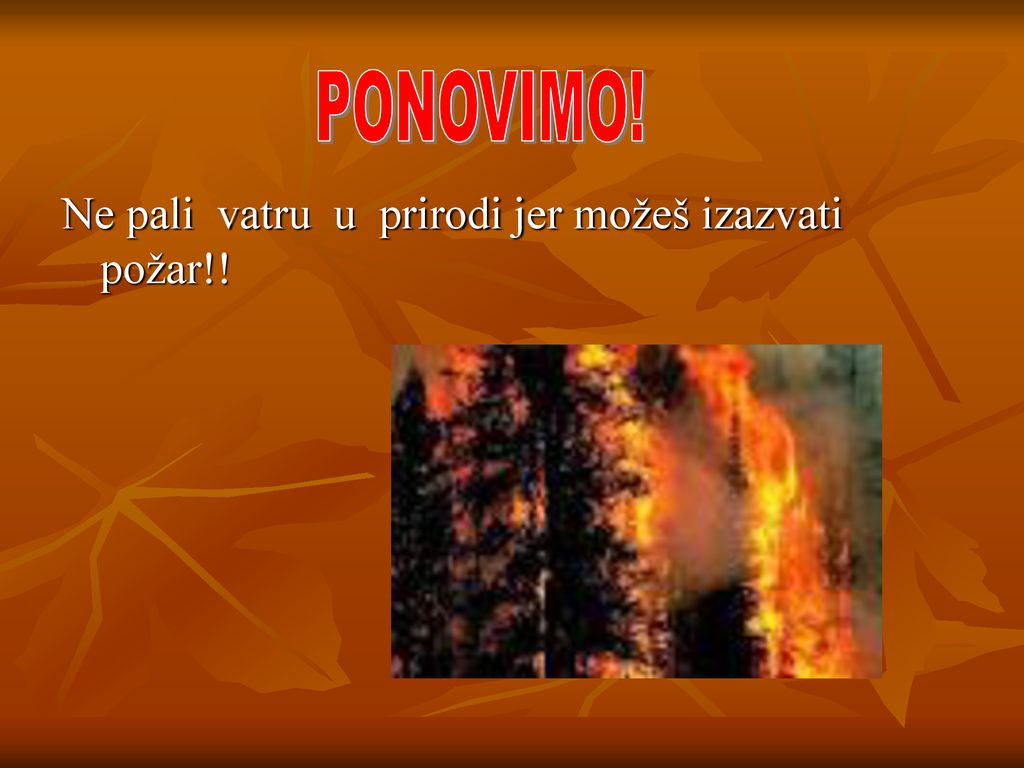 PONOVIMO! Ne pali vatru u prirodi jer možeš izazvati požar!!