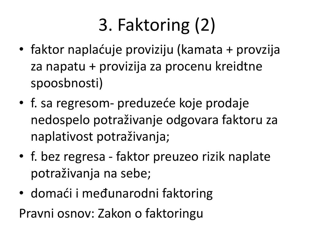 3. Faktoring (2) faktor naplaćuje proviziju (kamata + provzija za napatu + provizija za procenu kreidtne spoosbnosti)