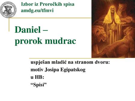 Daniel – prorok mudrac Izbor iz Proročkih spisa amdg.eu/tfmvi