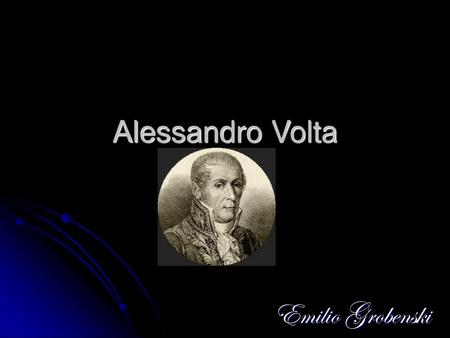 Alessandro Volta Emilio Grobenski.