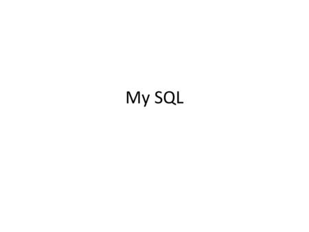 My SQL.