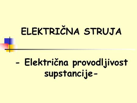 ELEKTRIČNA STRUJA - Električna provodljivost supstancije-