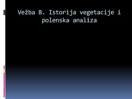 Vežba 8. Istorija vegetacije i polenska analiza