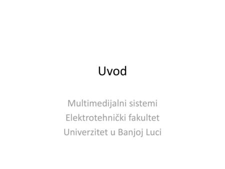 Uvod Multimedijalni sistemi Elektrotehnički fakultet