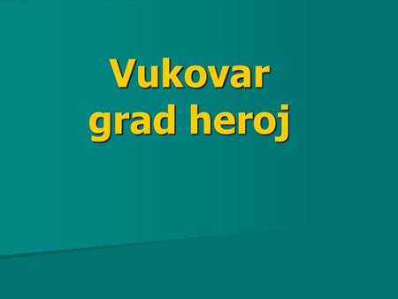 Vukovar grad heroj.