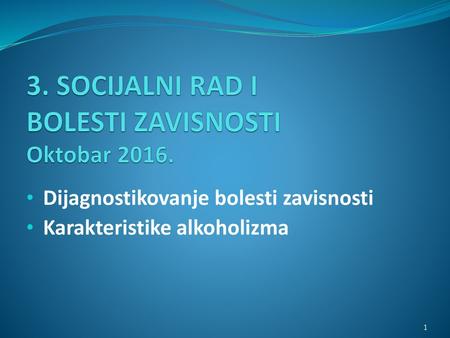 3. SOCIJALNI RAD I BOLESTI ZAVISNOSTI Oktobar 2016.