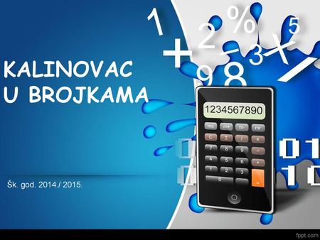 KALINOVAC U BROJKAMA Šk. god. 2014./ 2015..