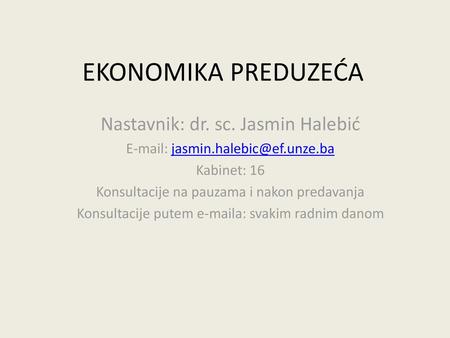 EKONOMIKA PREDUZEĆA Nastavnik: dr. sc. Jasmin Halebić