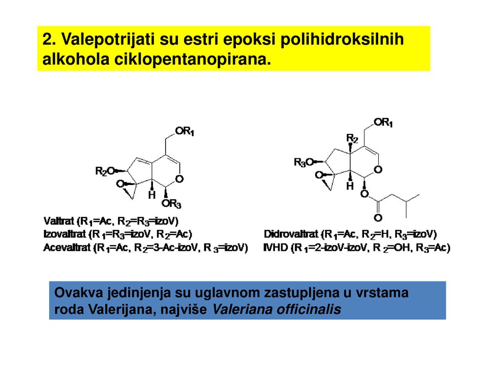 2. Valepotrijati su estri epoksi polihidroksilnih alkohola ciklopentanopirana.