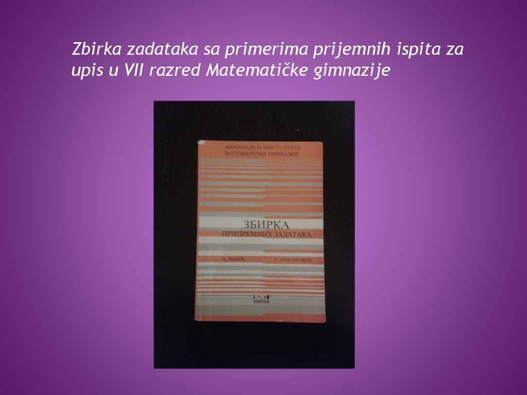 Zbirka zadataka sa primerima prijemnih ispita za upis u VII razred Matematičke gimnazije
