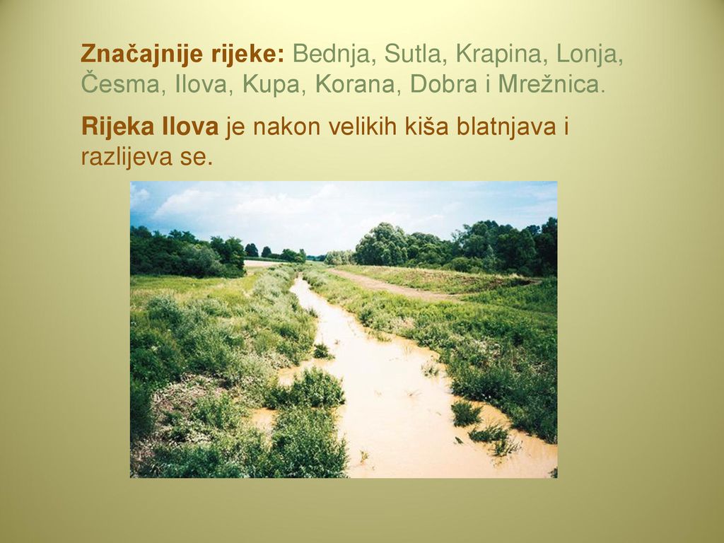 Značajnije rijeke: Bednja, Sutla, Krapina, Lonja, Česma, Ilova, Kupa, Korana, Dobra i Mrežnica.