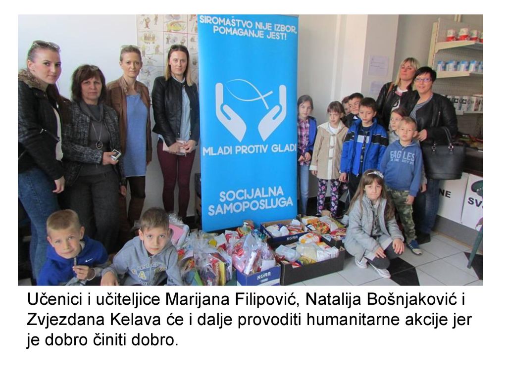 Učenici i učiteljice Marijana Filipović, Natalija Bošnjaković i Zvjezdana Kelava će i dalje provoditi humanitarne akcije jer je dobro činiti dobro.