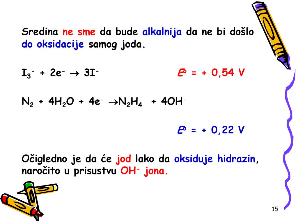 Sredina ne sme da bude alkalnija da ne bi došlo do oksidacije samog joda.