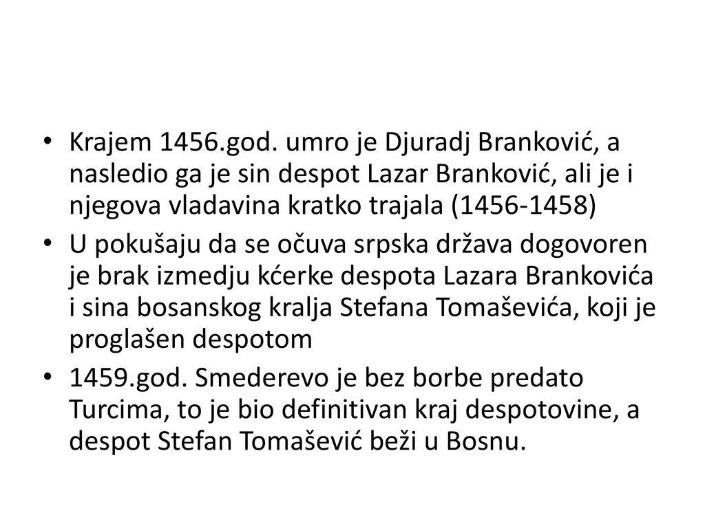 Krajem 1456.god. umro je Djuradj Branković, a nasledio ga je sin despot Lazar Branković, ali je i njegova vladavina kratko trajala ( )