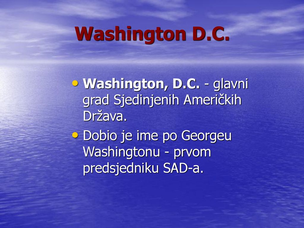 Washington D.C. Washington, D.C. - glavni grad Sjedinjenih Američkih Država.