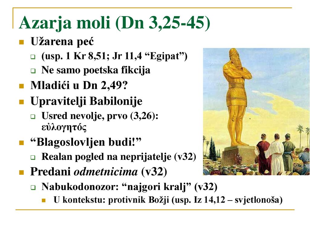 Azarja moli (Dn 3,25-45) Užarena peć Mladići u Dn 2,49