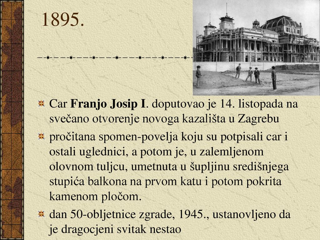 1895. Car Franjo Josip I. doputovao je 14. listopada na svečano otvorenje novoga kazališta u Zagrebu.