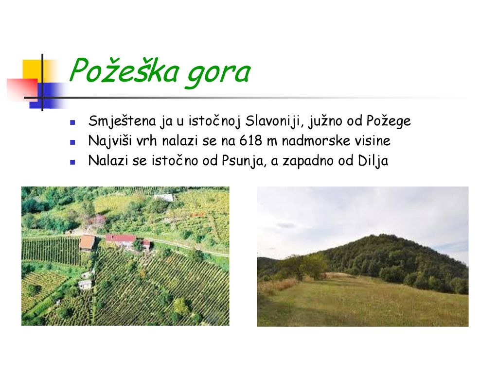 Požeška gora Smještena ja u istočnoj Slavoniji, južno od Požege