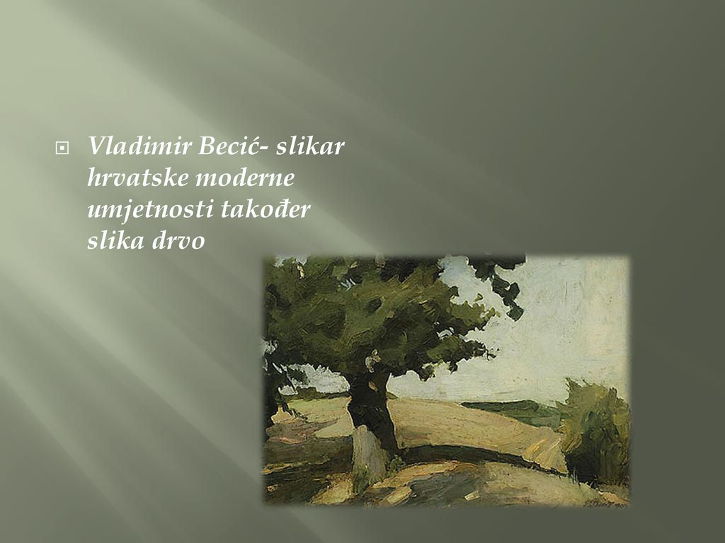 Vladimir Becić- slikar hrvatske moderne umjetnosti također slika drvo
